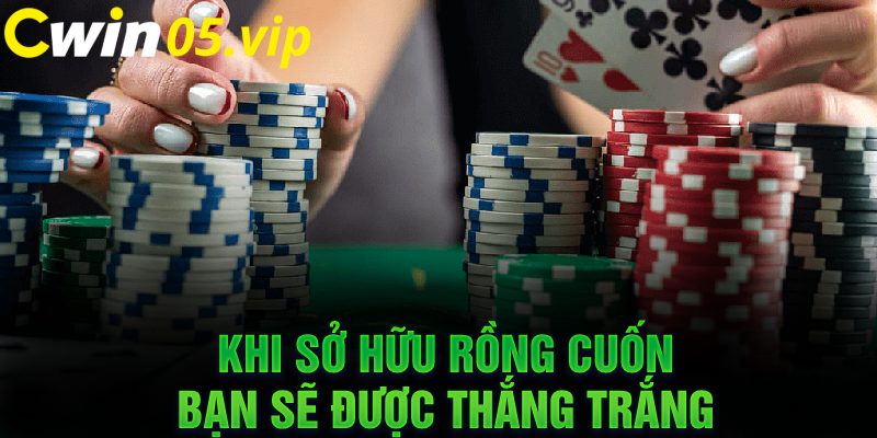 Khi sở hữu rồng cuốn, bạn sẽ được thắng trắng