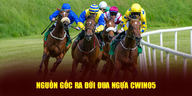 Nguồn gốc ra đời đua ngựa Cwin05